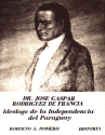 DR JOSE GASPAR RODRIGUEZ DE FRANCIA DR JOSE GASPAR RODRIGUEZ DE FRANCIA